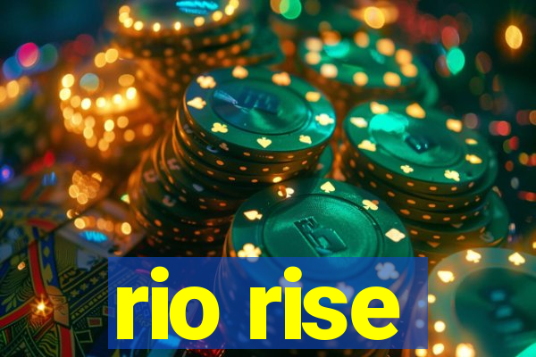 rio rise